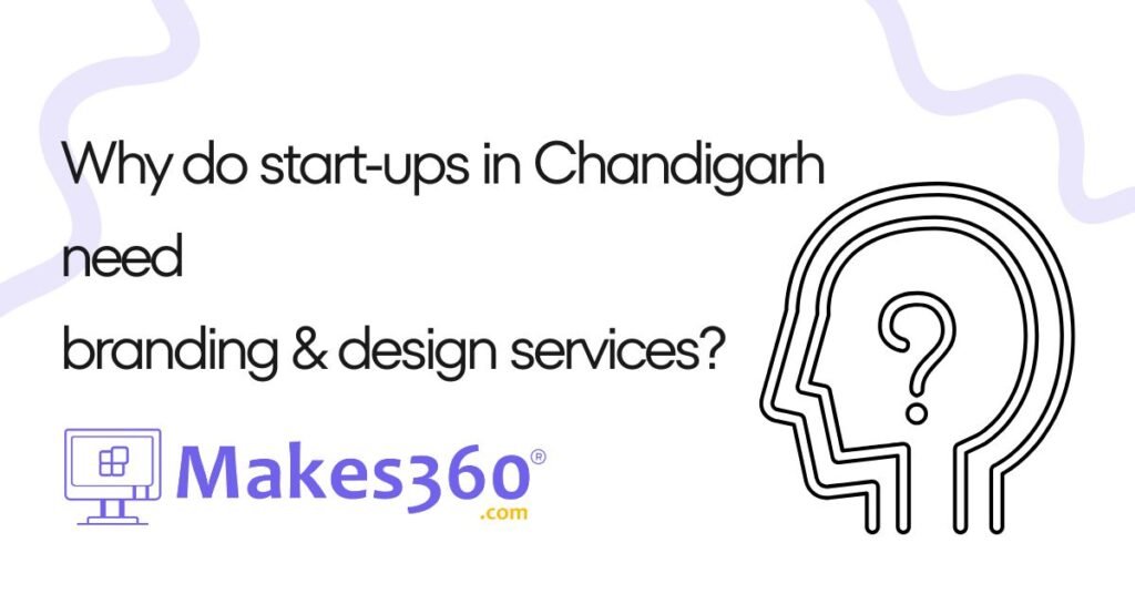 Why do start-ups in Chandigarh need branding & design services
