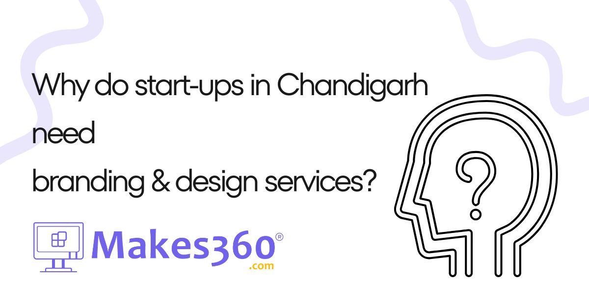 Why do start-ups in Chandigarh need branding & design services