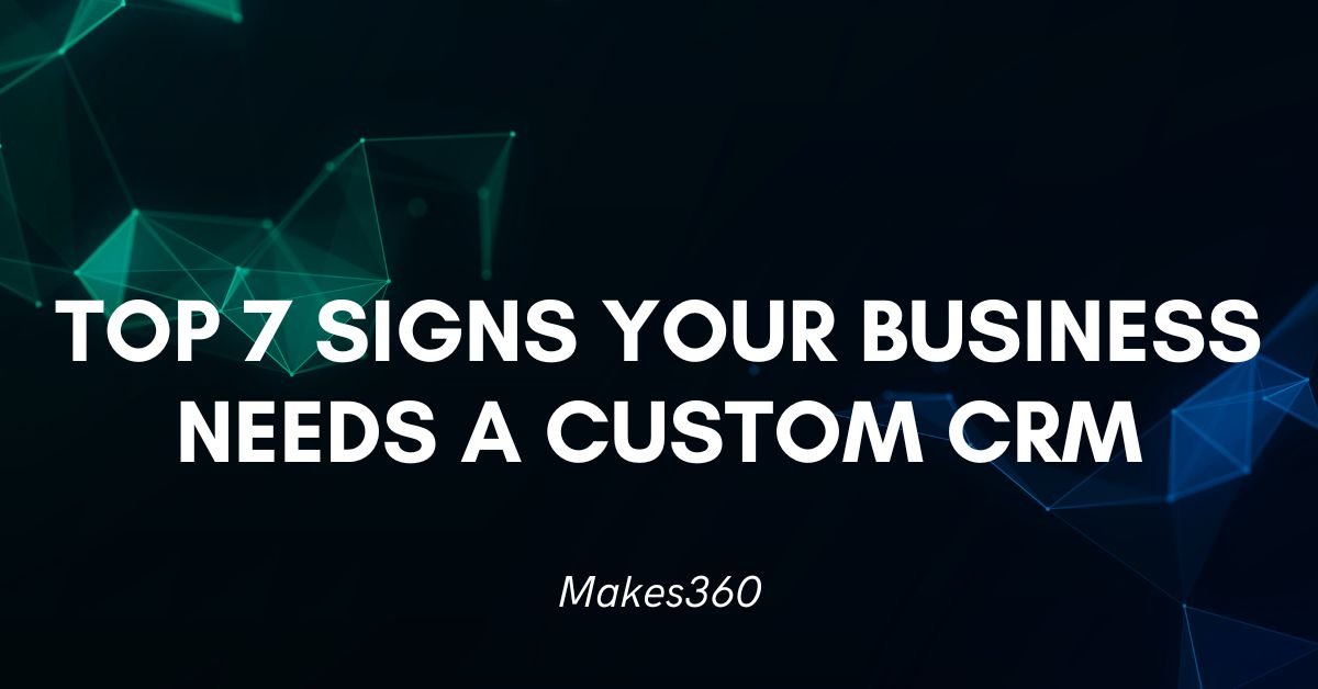 Top 7 Signs Your Business Needs a Custom CRM